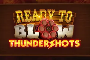 Ready to Blow: Thundershots - RICHES138